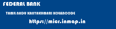 FEDERAL BANK  TAMIL NADU KANYAKUMARI KOLLENCODE   micr code